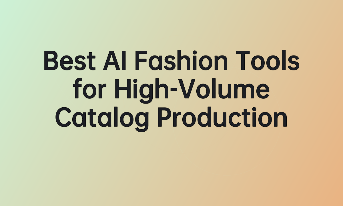 Best AI Fashion Tools for High-Volume Catalog Production