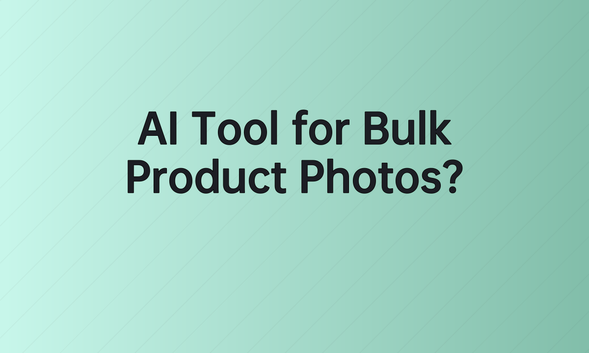 AI Tool for Bulk Product Photos?