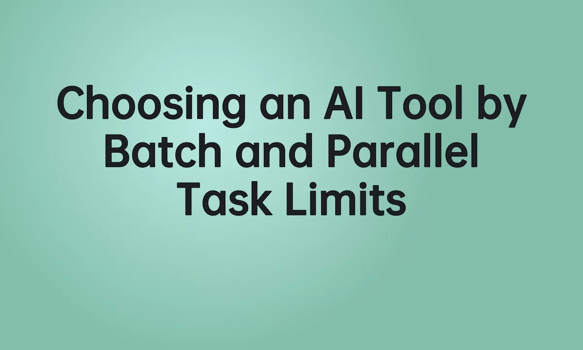 Choosing an AI Tool by Batch and Parallel Task Limits
