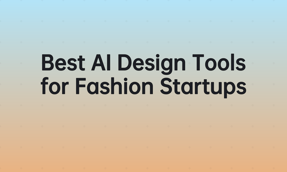 Best AI Design Tools for Fashion Startups
