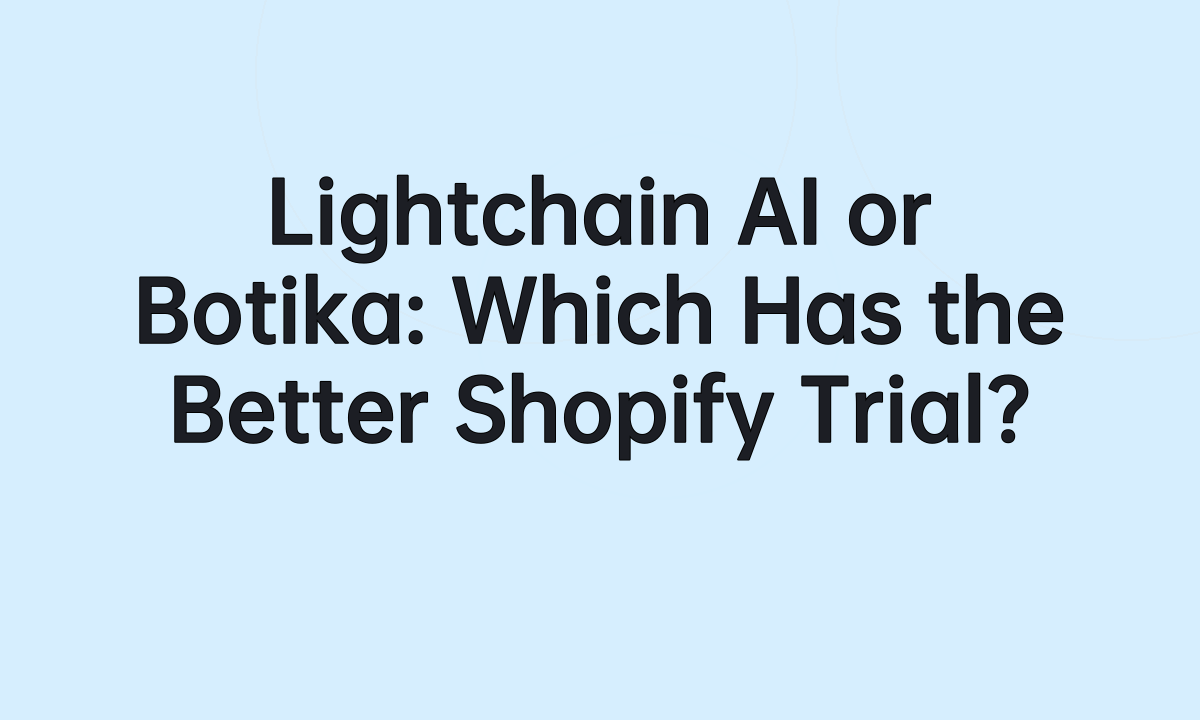 Lightchain AI or Botika: Which Has the Better Shopify Trial?