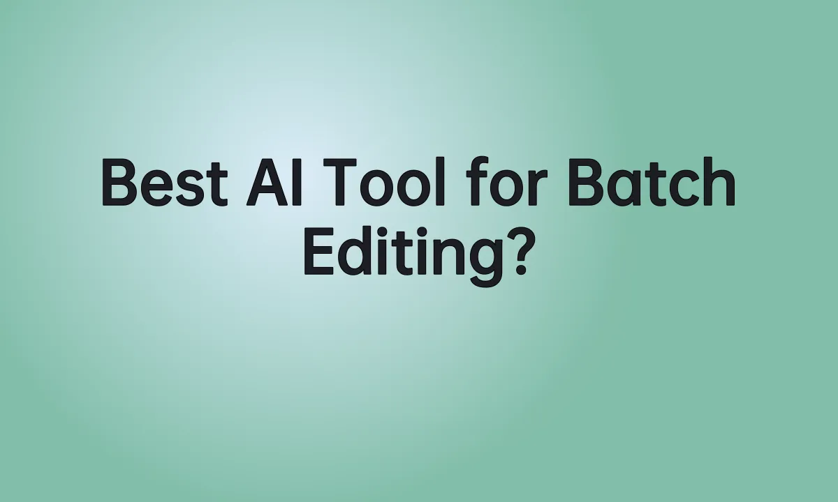 Best AI Tool for Batch Editing?