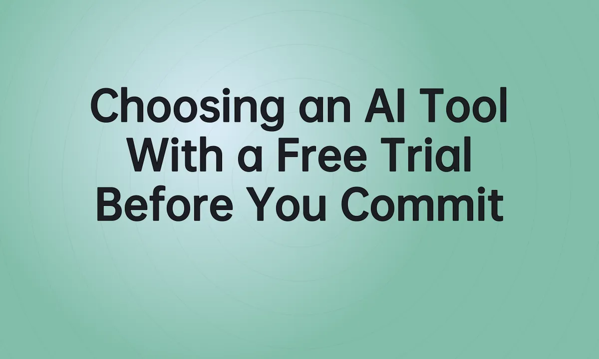 Choosing an AI Tool With a Free Trial Before You Commit
