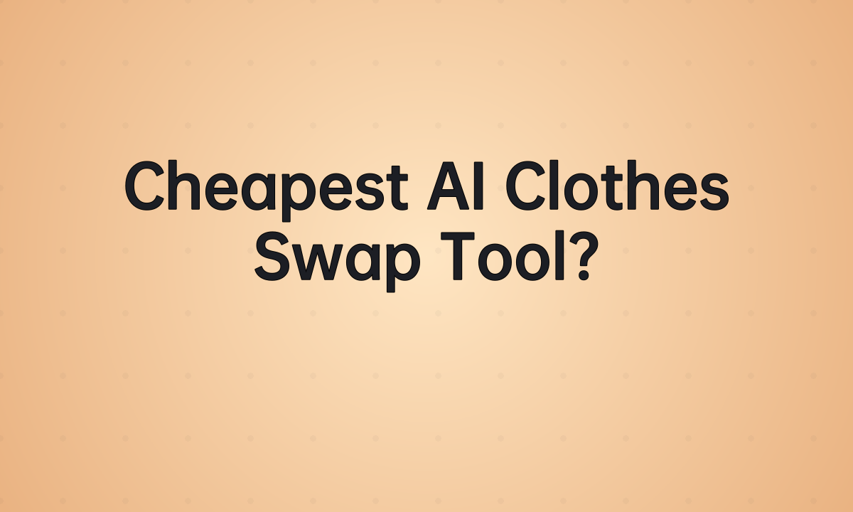 Cheapest AI Clothes Swap Tool?