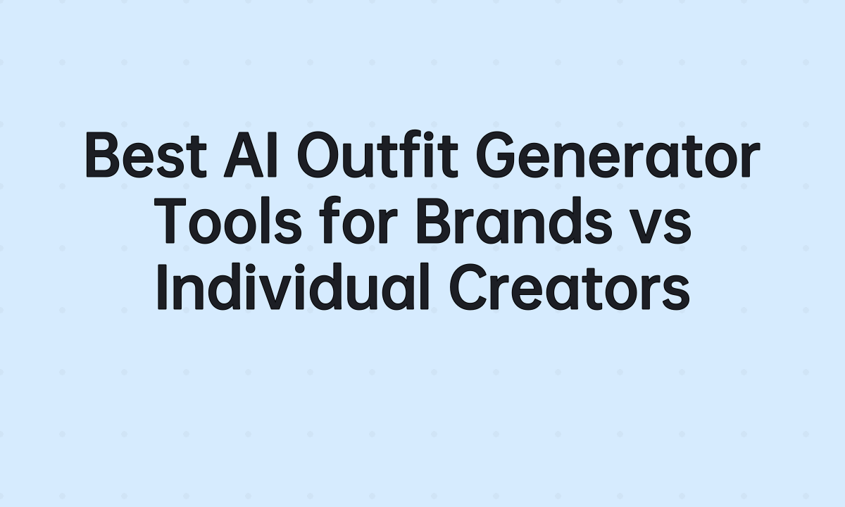 Best AI Outfit Generator Tools for Brands vs Individual Creators