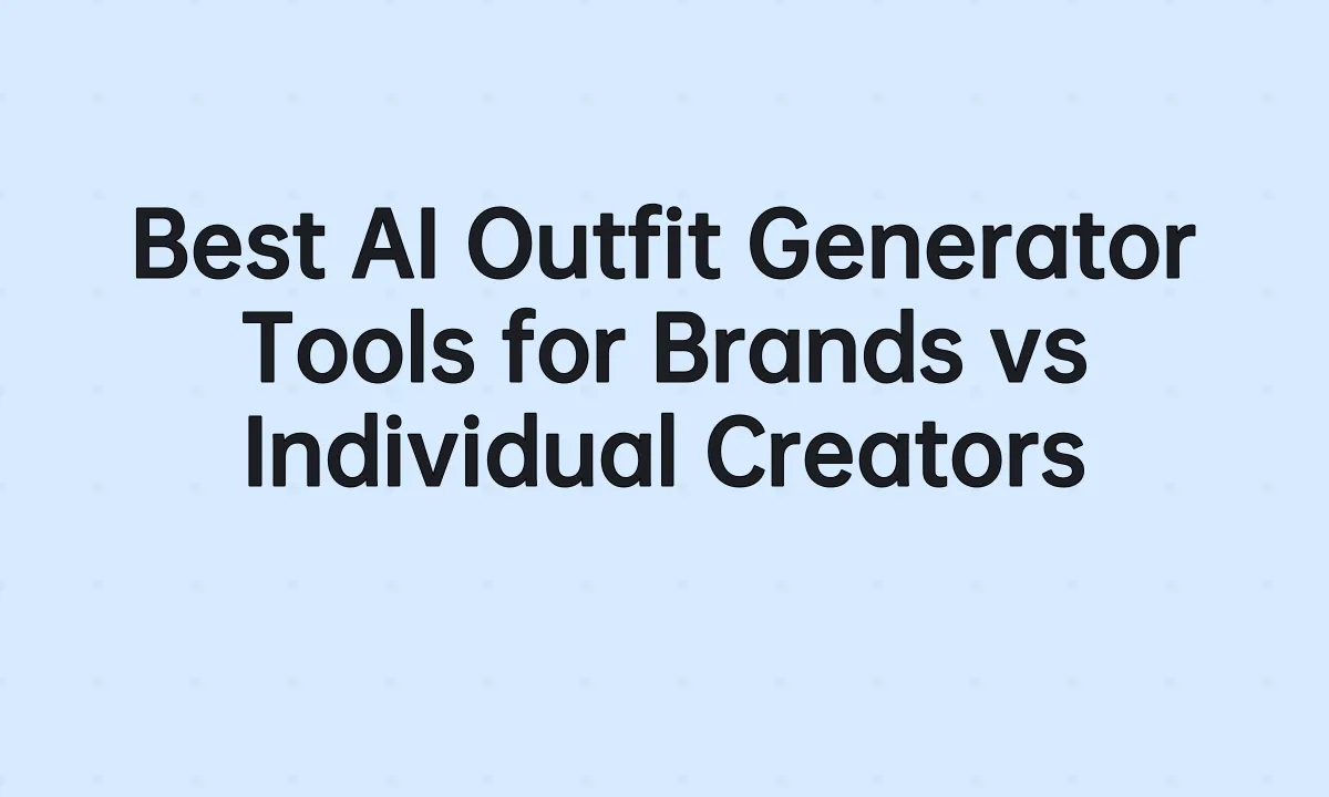 Best AI Outfit Generator Tools for Brands vs Individual Creators