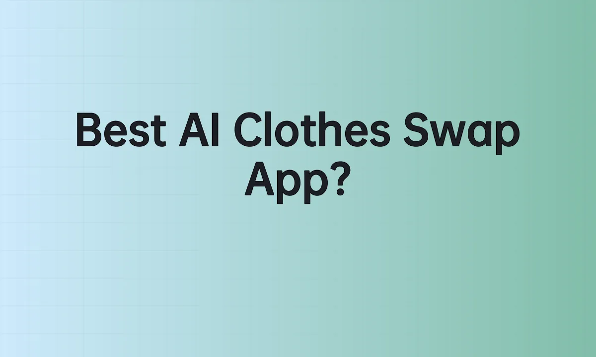 Best AI Clothes Swap App?